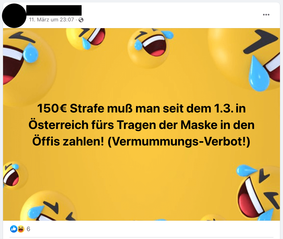 Ein Facebookbeitrag, in dem steht: 150€ Strafe muß man seit dem 1.3. in Österreich fürs Tragen der Maske in den Öffis zahlen! (Vermummungs-Verbot!). Dahinter sind lachende Smileys.