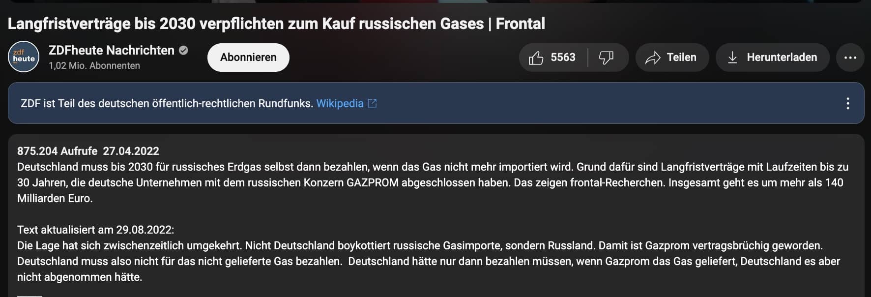 Unter dem ZDF-Video steht der Hinweis: „Text aktualisiert am 29.08.2022: Die Lage hat sich zwischenzeitlich umgekehrt. Nicht Deutschland boykottiert russische Gasimporte, sondern Russland. Damit ist Gazprom vertragsbrüchig geworden. Deutschland muss also nicht für das nicht gelieferte Gas bezahlen. Deutschland hätte nur dann bezahlen müssen, wenn Gazprom das Gas geliefert, Deutschland es aber nicht abgenommen hätte.“