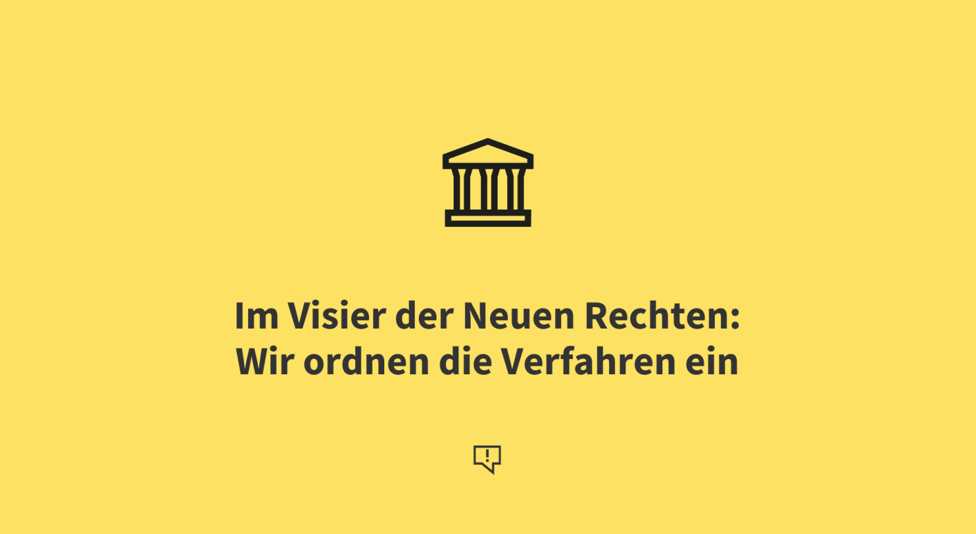 Im Visier der Neuen Rechten: Wir ordnen die Verfahren ein
