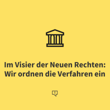 Im Visier der Neuen Rechten: Wir ordnen die Verfahren ein