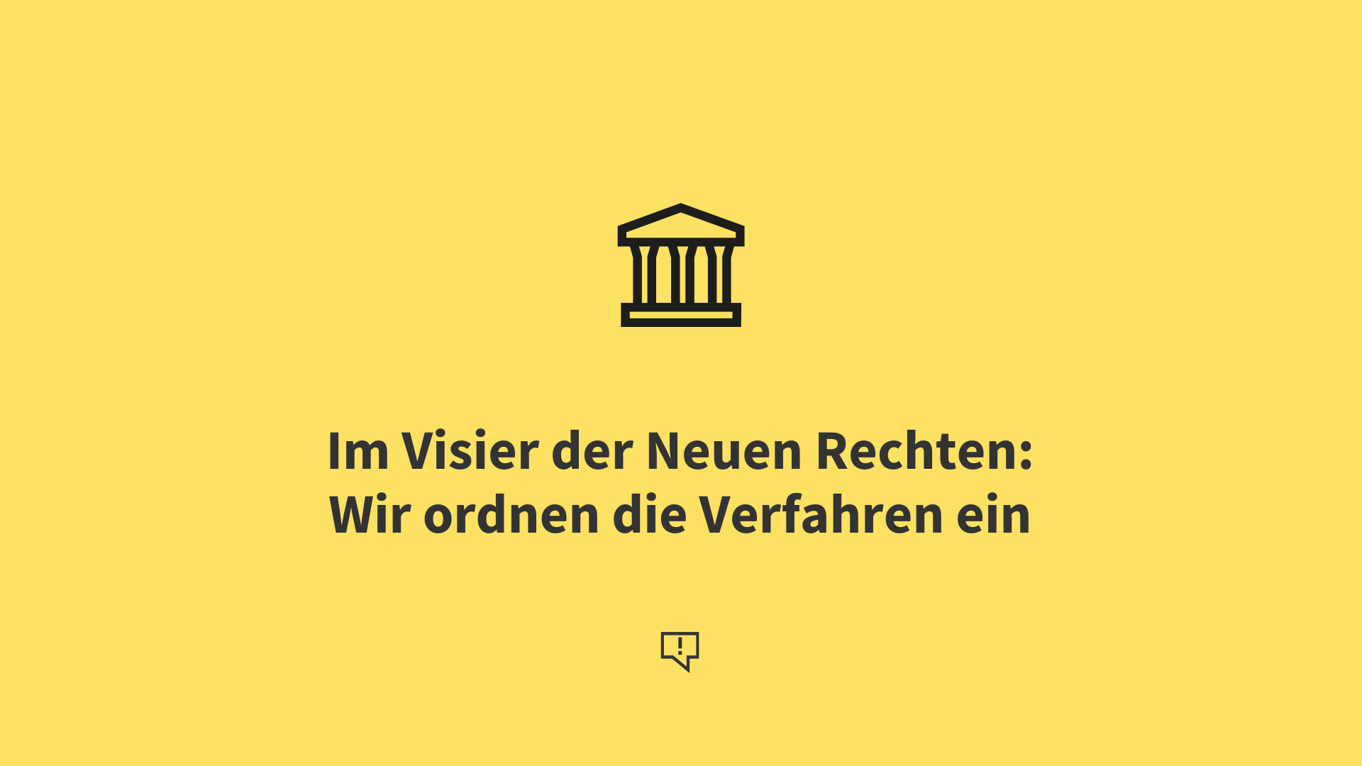 Im Visier der Neuen Rechten: Wir ordnen die Verfahren ein