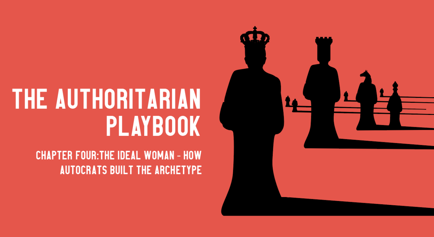 The Ideal Woman: How autocrats built the archetype.